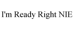 I'M READY RIGHT NIE trademark