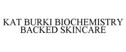 KAT BURKI BIOCHEMISTRY BACKED SKINCARE trademark