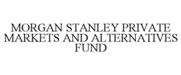 MORGAN STANLEY PRIVATE MARKETS AND ALTERNATIVES FUND trademark