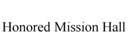 HONORED MISSION HALL trademark