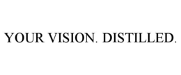 YOUR VISION. DISTILLED. trademark