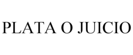 PLATA O JUICIO trademark