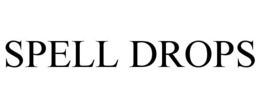 SPELL DROPS trademark