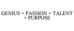 GENIUS = PASSION + TALENT + PURPOSE trademark