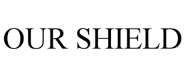 OUR SHIELD trademark