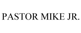 PASTOR MIKE JR. trademark