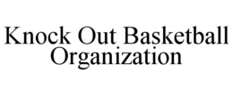 KNOCK OUT BASKETBALL ORGANIZATION trademark