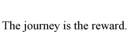 THE JOURNEY IS THE REWARD. trademark