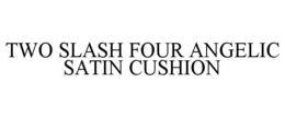 TWO SLASH FOUR ANGELIC SATIN CUSHION trademark