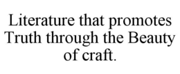 LITERATURE THAT PROMOTES TRUTH THROUGH THE BEAUTY OF CRAFT. trademark