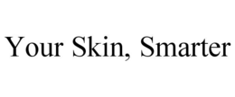 YOUR SKIN, SMARTER trademark