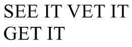 SEE IT VET IT GET IT trademark