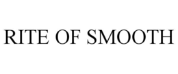 RITE OF SMOOTH trademark