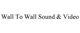 WALL TO WALL SOUND & VIDEO trademark