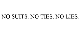 NO SUITS. NO TIES. NO LIES. trademark
