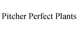 PITCHER PERFECT PLANTS trademark