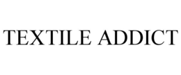 TEXTILE ADDICT trademark