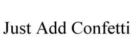 JUST ADD CONFETTI trademark
