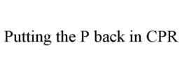 PUTTING THE P BACK IN CPR trademark