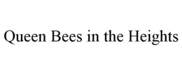 QUEEN BEES IN THE HEIGHTS trademark