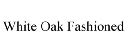 WHITE OAK FASHIONED trademark