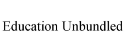 EDUCATION UNBUNDLED trademark