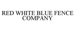 RED WHITE BLUE FENCE COMPANY trademark