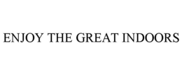 ENJOY THE GREAT INDOORS trademark