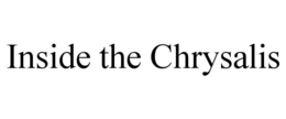 INSIDE THE CHRYSALIS trademark