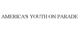 AMERICA'S YOUTH ON PARADE trademark
