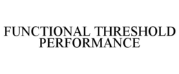 FUNCTIONAL THRESHOLD PERFORMANCE trademark
