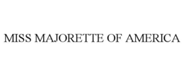 MISS MAJORETTE OF AMERICA trademark