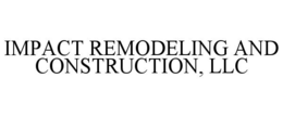 IMPACT REMODELING AND CONSTRUCTION, LLC trademark