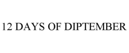 12 DAYS OF DIPTEMBER trademark