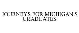 JOURNEYS FOR MICHIGAN'S GRADUATES trademark