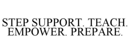 STEP SUPPORT. TEACH. EMPOWER. PREPARE. trademark