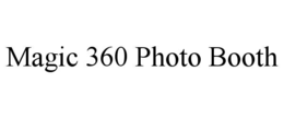MAGIC 360 PHOTO BOOTH trademark