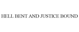 HELL BENT AND JUSTICE BOUND trademark