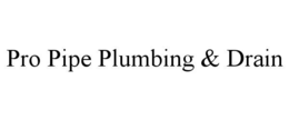 PRO PIPE PLUMBING & DRAIN trademark