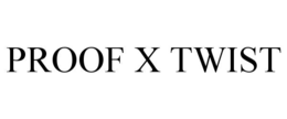 PROOF X TWIST trademark