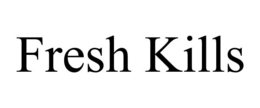 FRESH KILLS trademark