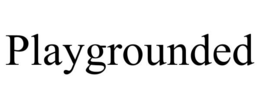 PLAYGROUNDED trademark
