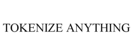 TOKENIZE ANYTHING trademark