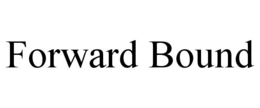 FORWARD BOUND trademark