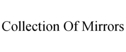 COLLECTION OF MIRRORS trademark