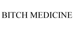 BITCH MEDICINE trademark