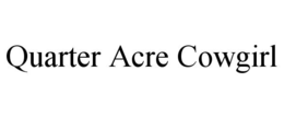 QUARTER ACRE COWGIRL trademark