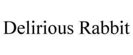DELIRIOUS RABBIT trademark