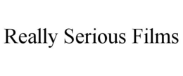 REALLY SERIOUS FILMS trademark