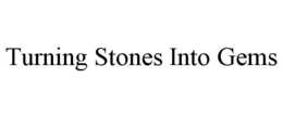 TURNING STONES INTO GEMS trademark